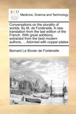 Conversations on the Plurality of Worlds. by M. de Fontenelle. a New Translation from the Last Edition of the French. with Great Additions, Extracted from the Best Modern Authors, ... Adorned with Copper-Plates af Bernard Le Bovier De Fontenelle