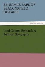Lord George Bentinck a Political Biography af Benjamin Earl of Beaconsfield Disraeli