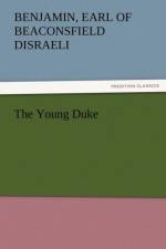 The Young Duke af Benjamin Earl of Beaconsfield Disraeli