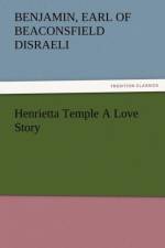 Henrietta Temple a Love Story af Benjamin Earl of Beaconsfield Disraeli