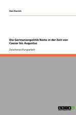 Die Germanienpolitik Roms in der Zeit von Caesar bis Augustus af Uwe Daniels