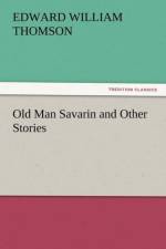 Old Man Savarin and Other Stories af Edward William Thomson