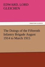 The Doings of the Fifteenth Infantry Brigade August 1914 to March 1915 af Edward Lord Gleichen