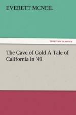 The Cave of Gold a Tale of California in '49 af Everett Mcneil