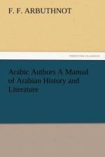 Arabic Authors a Manual of Arabian History and Literature af F F Arbuthnot