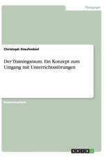 Der Trainingsraum. Ein Konzept zum Umgang mit Unterrichtsstoerungen af Christoph Staufenbiel