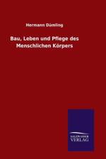Bau, Leben und Pflege des Menschlichen Koerpers af Hermann Dumling