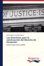 Las directrices para la construccion del Derecho de Excepcion af Torrealba Dugarte Juditas Delany