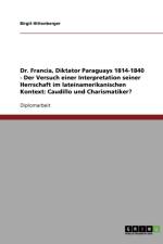 Dr. Francia, Diktator Paraguays 1814-1840 - Der Versuch Einer Interpretation Seiner Herrschaft Im Lateinamerikanischen Kontext af Birgit Hittenberger