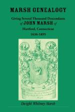 Marsh Genealogy. Giving Several Thousand Descendants of John Marsh of Hartford, Conn., 1636-1895. Also Including Some Account of the English Marshes, and a Sketch of the Marsh Family Association of America af Dwight Whitney Marsh