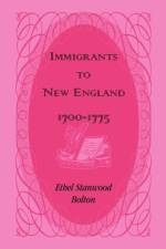 Immigrants to New England, 1700-1775 af Ethel Stanwood Bolton