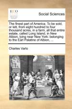 The Finest Part of America. to Be Sold, or Lett, from Eight Hundred to Four Thousand Acres, in a Farm, All That Entire Estate, Called Long Island, in New Albion, Lying Near New York af Charles Varlo