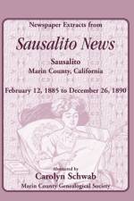 Newspaper Extracts from Sausalito News, Sausalito, Marin County, California, February 12, 1885 to December 26, 1890 af Count Marin County Genealogical Society