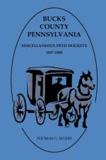 Bucks County, Pennsylvania, Miscellaneous Deed Dockets 1857-1900 af Thomas G Myers