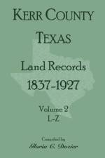 Kerr County, Texas Land Records, 1837-1927, Volume 2, L-Z af Gloria C Dozier