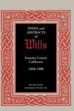Index and Abstracts of Wills, Sonoma County, California af Coun Sonoma County Genealogical Society