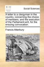 A Letter to a Clergyman in the Country, Concerning the Choice of Members, and the Execution of the Parliament-Writ, for the Ensuing Convocation. af Francis Atterbury