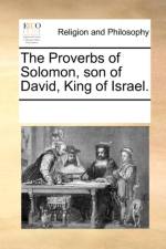 The Proverbs of Solomon, Son of David, King of Israel. af Multiple Contributors