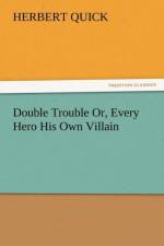 Double Trouble Or, Every Hero His Own Villain af Herbert Quick