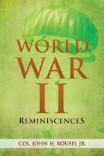 World War II Reminiscences af Col John H Roush