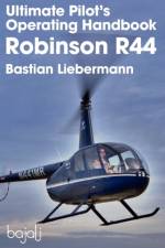 Ultimate Pilot's Operating Handbook - Robinson R44 af Bastian Jakob Liebermann