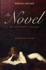 The Novel: An Alternative History af Dr Steven (Independent Scholar Moore