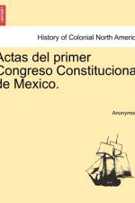 Actas del Primer Congreso Constitucional de Mexico. af Anonymous