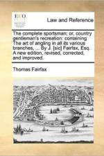 The Complete Sportsman; Or, Country Gentleman's Recreation af Thomas Fairfax