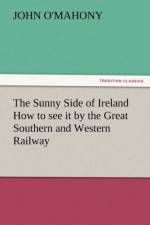 The Sunny Side of Ireland How to See It by the Great Southern and Western Railway af John O'Mahony