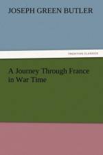 A Journey Through France in War Time af Joseph G Butler