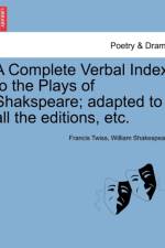 A Complete Verbal Index to the Plays of Shakspeare; Adapted to All the Editions, Etc. af William Shakespeare