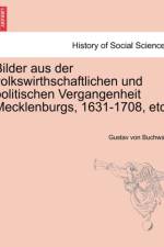 Bilder Aus Der Volkswirthschaftlichen Und Politischen Vergangenheit Mecklenburgs, 1631-1708, Etc. af Gustav Von Buchwald