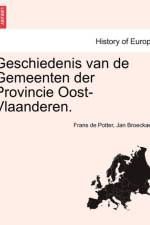 Geschiedenis Van de Gemeenten Der Provincie Oost-Vlaanderen. af Frans De Potter