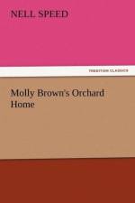 Molly Brown's Orchard Home af Nell Speed