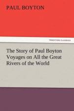 The Story of Paul Boyton Voyages on All the Great Rivers of the World af Paul Boyton