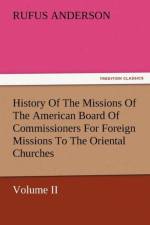 History of the Missions of the American Board of Commissioners for Foreign Missions to the Oriental Churches, Volume II. af Rufus Anderson