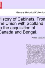 History of Cabinets. from the Union with Scotland to the Acquisition of Canada and Bengal. af William Maccullagh