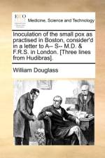 Inoculation of the Small Pox as Practised in Boston, Consider'd in a Letter to A-- S-- M.D. & F.R.S. in London. [three Lines from Hudibras].