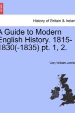 A Guide to Modern English History. 1815-1830(-1835) PT. 1, 2. af Cory William Johnson