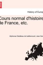 Cours Normal d'Histoire de France, Etc. af Alphonse Delalleau De Bailliencourt