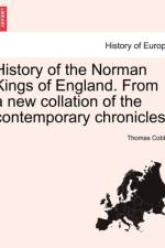 History of the Norman Kings of England. from a New Collation of the Contemporary Chronicles. af Thomas Cobbe
