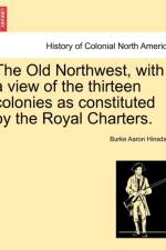 The Old Northwest, with a View of the Thirteen Colonies as Constituted by the Royal Charters. af Burke Aaron Hinsdale
