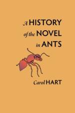 A History of the Novel in Ants af Carol Hart