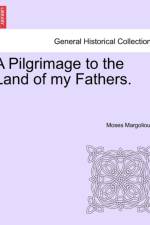 A Pilgrimage to the Land of My Fathers. Vol. I af Moses Margoliouth