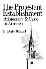 The Protestant Establishment af E. Digby Baltzell
