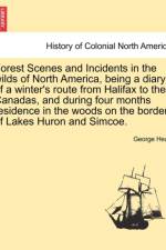 Forest Scenes and Incidents in the Wilds of North America, Being a Diary of a Winter's Route from Halifax to the Canadas, and During Four Months Residence in the Woods on the Border of Lakes Huron and Simcoe. af George Head