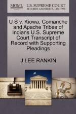 U S V. Kiowa, Comanche and Apache Tribes of Indians U.S. Supreme Court Transcript of Record with Supporting Pleadings af J Lee Rankin