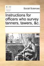 Instructions for Officers Who Survey Tanners, Tawers, &c. af Multiple Contributors