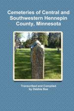 Cemeteries of Central and Southwestern Hennepin County, Minnesota af Debbie Boe