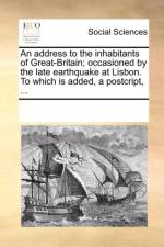 An Address to the Inhabitants of Great-Britain; Occasioned by the Late Earthquake at Lisbon. to Which Is Added, a Postcript, ... af Multiple Contributors